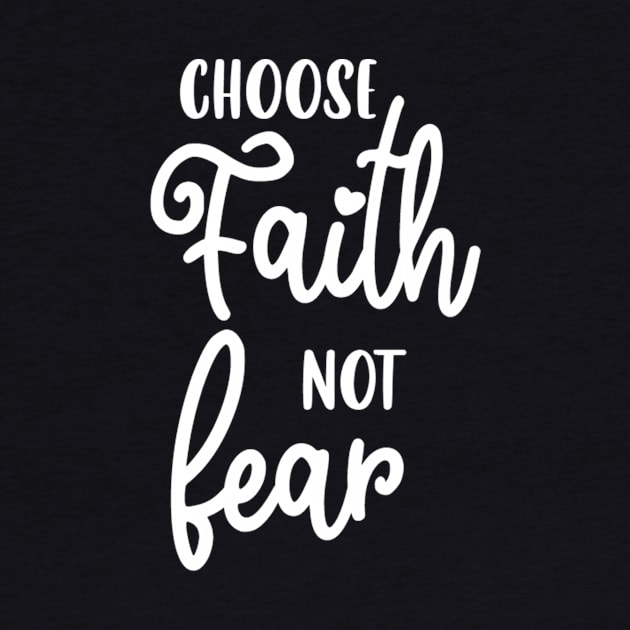 Choose Faith Not Fear by Artmoo